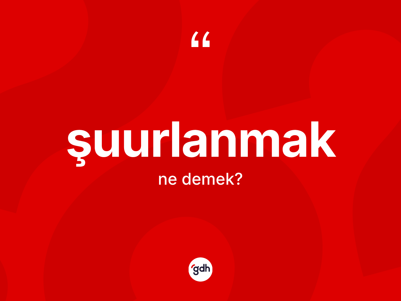 Şuurlanmak kelimesinin tanımı nedir? Şuurlanmak kelimesinin özellikleri nelerdir?