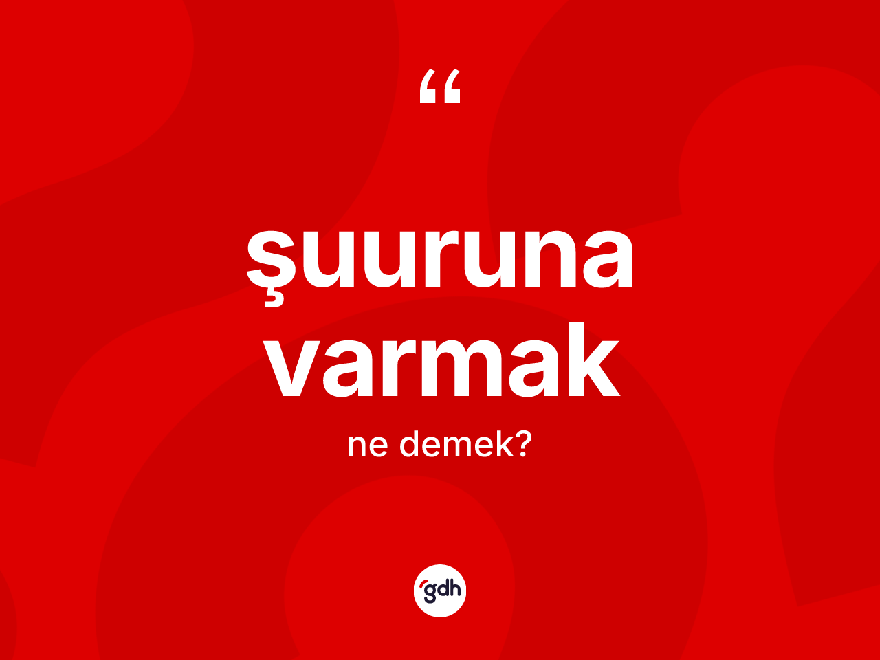 Şuuruna varmak sözü ne anlama gelir? Şuuruna varmak sözü hangi durumlarda kullanılır?