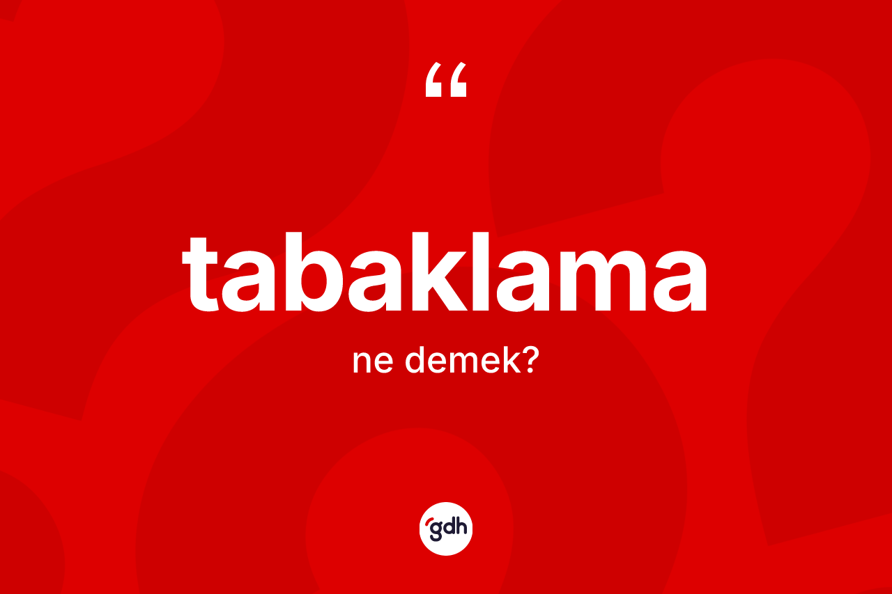 Tabaklama kelimesi nedir? Tabaklamanın TDK'ya göre anlamı nedir?