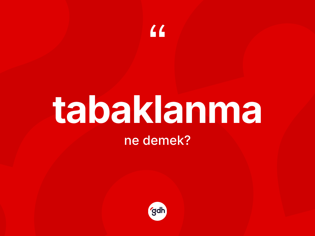 Tabaklanma kelimesi ne demek? Tabaklanma kelimesinin özellikleri nelerdir?