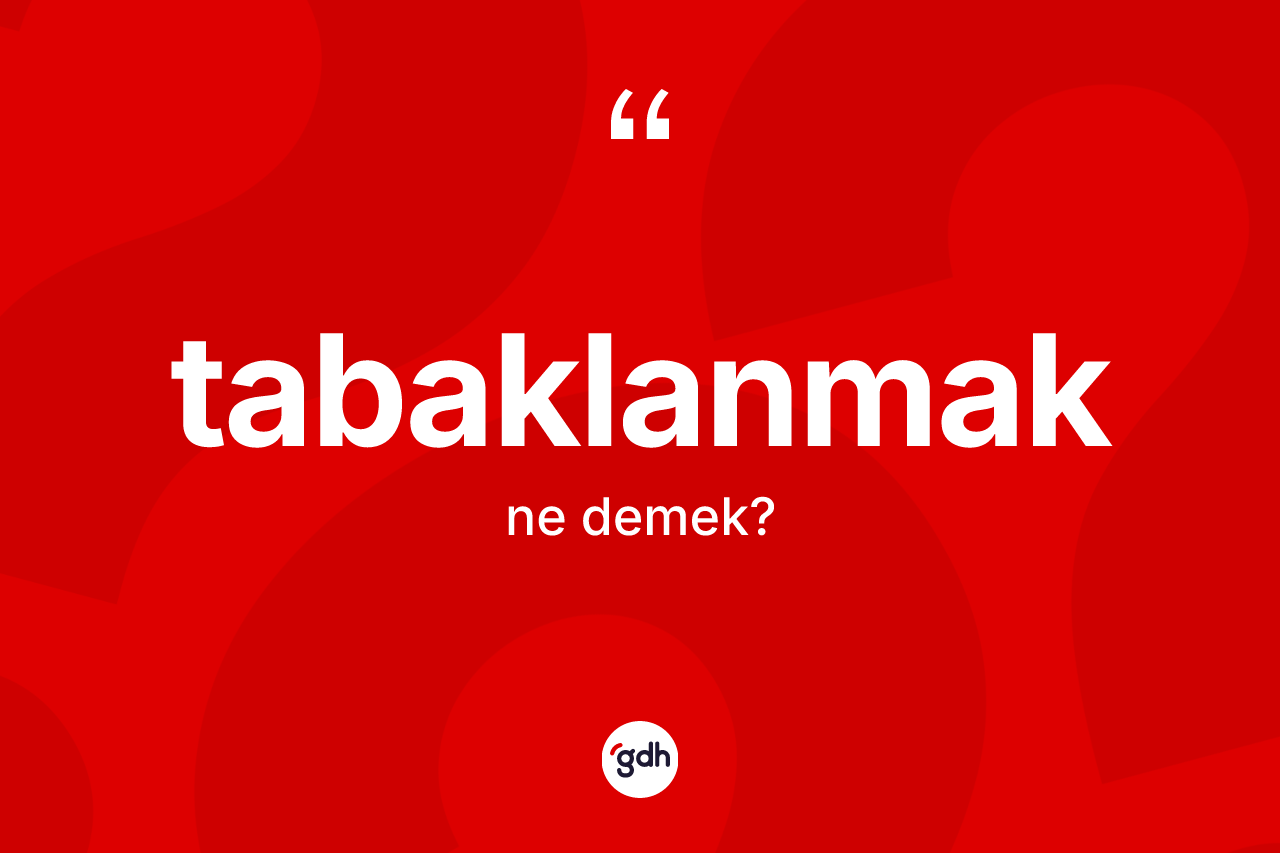 Tabaklanmak kelimesinin tanımı nedir? Tabaklanmağın halk arasındaki kullanımı nasıldır?