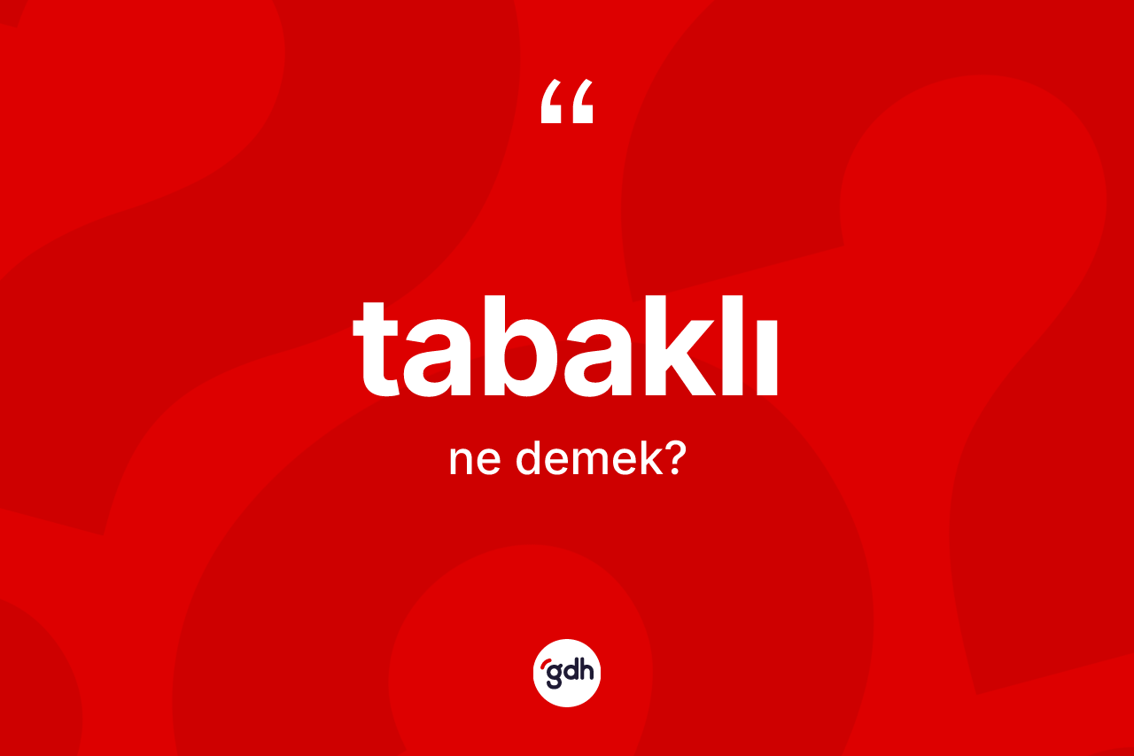 Tabaklı ne anlama gelir? Tabaklının halk arasındaki kullanımı nasıldır?