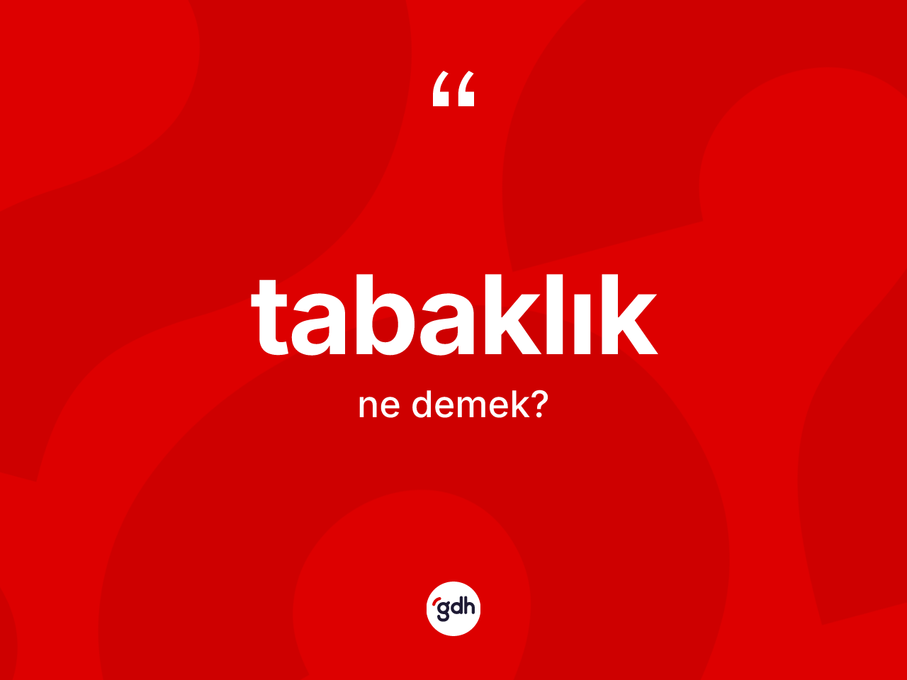 Tabaklık kelimesi ne anlama gelir? Tabaklığın TDK'ya göre anlamı nedir?