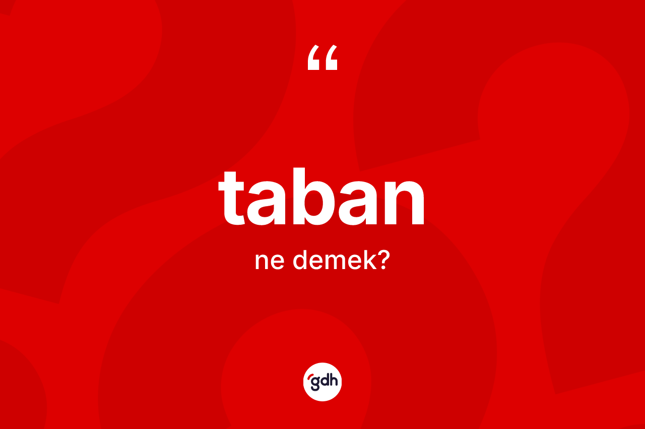 Taban ne demek? Taban kelimesinin TDK'ya göre açıklaması nedir?