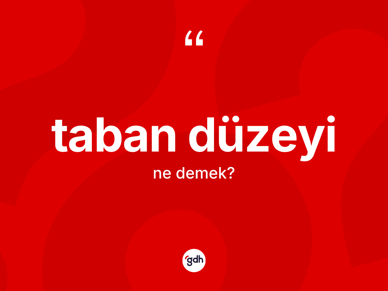 Taban düzeyi kelimesi ne anlama gelir? Taban düzeyinin kısaca tanımı nedir?