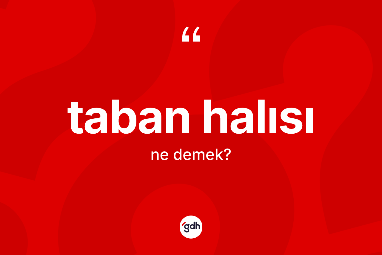 Taban halısı kelimesinin sözlükteki tanımı nedir? Taban halısı kelimesinin TDK'ya göre açıklaması nedir?