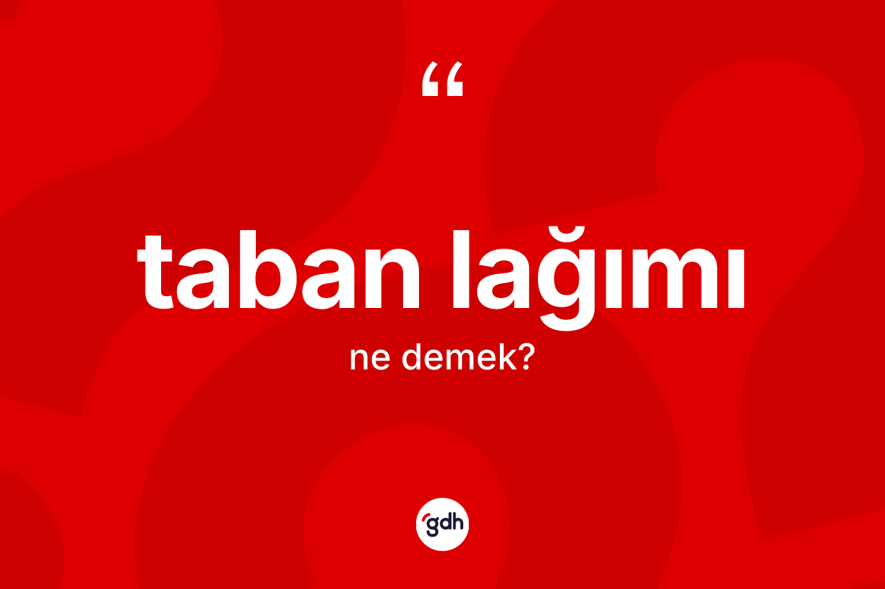 Taban lağımı ne anlama gelir? Taban lağımı kelimesinin TDK'ya göre açıklaması nedir?