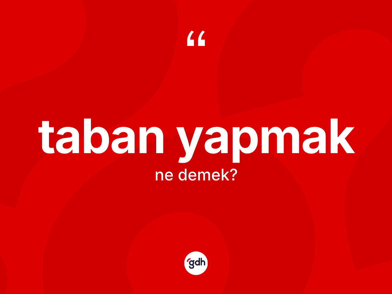 Taban yapmak sözü ne anlama gelir? Taban yapmak ifadesinin özellikleri nelerdir?