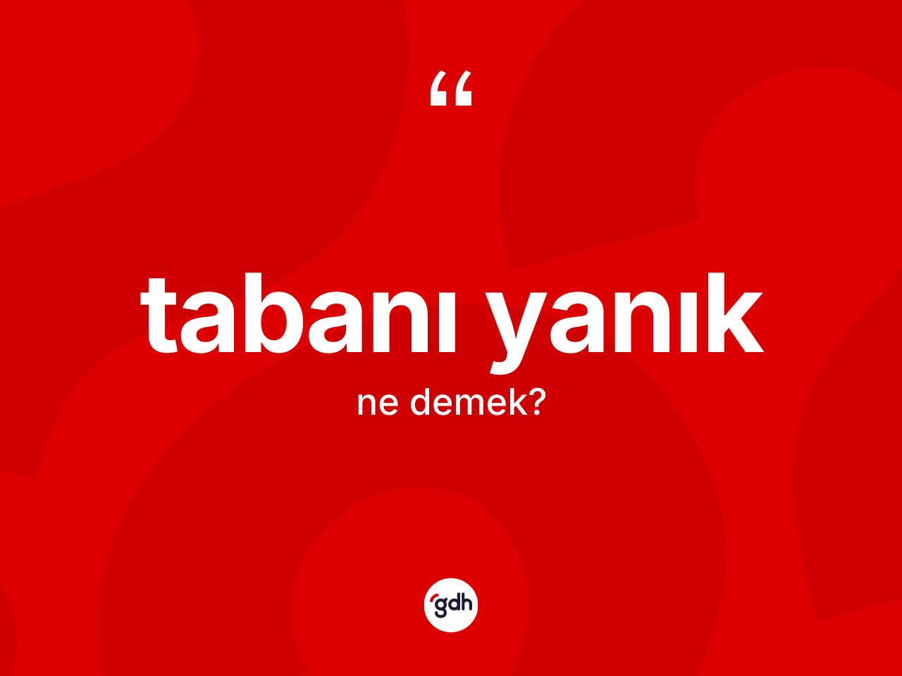 Tabanı yanık kelimesinin sözlükteki tanımı nedir? Tabanı yanığın sözlükteki anlamı nedir?