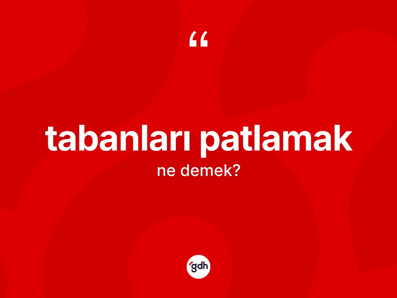 Tabanları patlamak sözü ne demektir? Tabanları patlamak ifadesi hangi durumlarda kullanılır