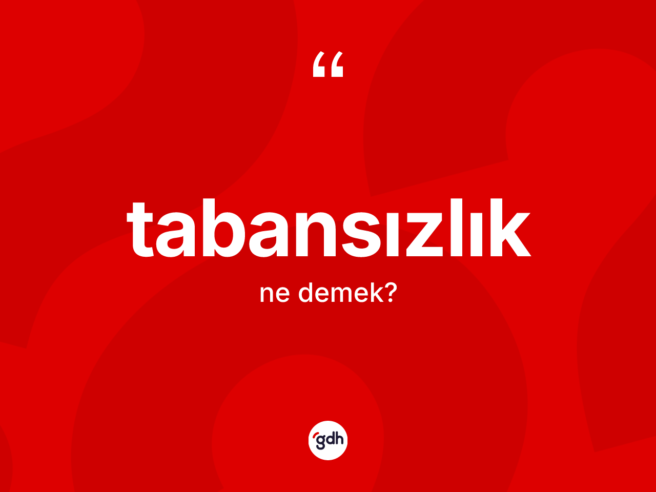 Tabansızlık kelimesi ne demek? Tabansızlığın TDK'ya göre anlamı nedir?