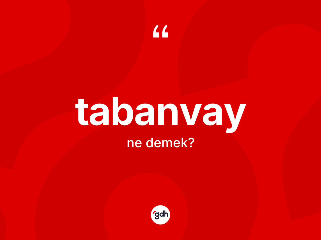 Tabanvay kelimesinin anlamı nedir? Tabanvayın kısaca tanımı nedir?