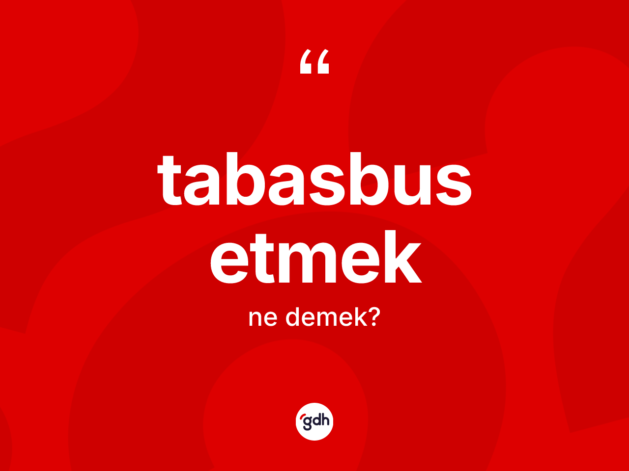 Tabasbus etmek ne demek? Tabasbus etmek sözü hangi durumlarda kullanılır?