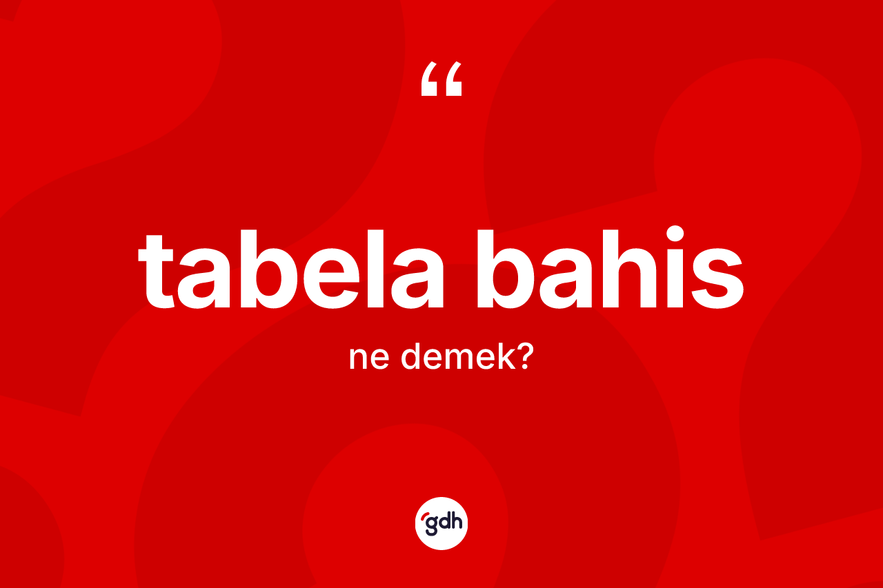Tabela bahis kelimesinin tanımı nedir? Tabela bahisin halk arasındaki kullanımı nasıldır?