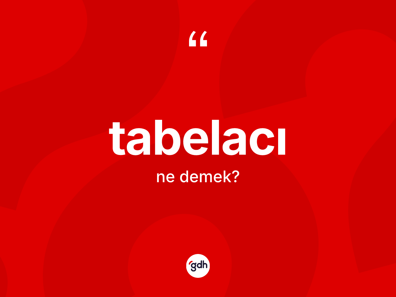 Tabelacı kelimesinin sözlükteki tanımı nedir? Tabelacının TDK'ya göre anlamı nedir?