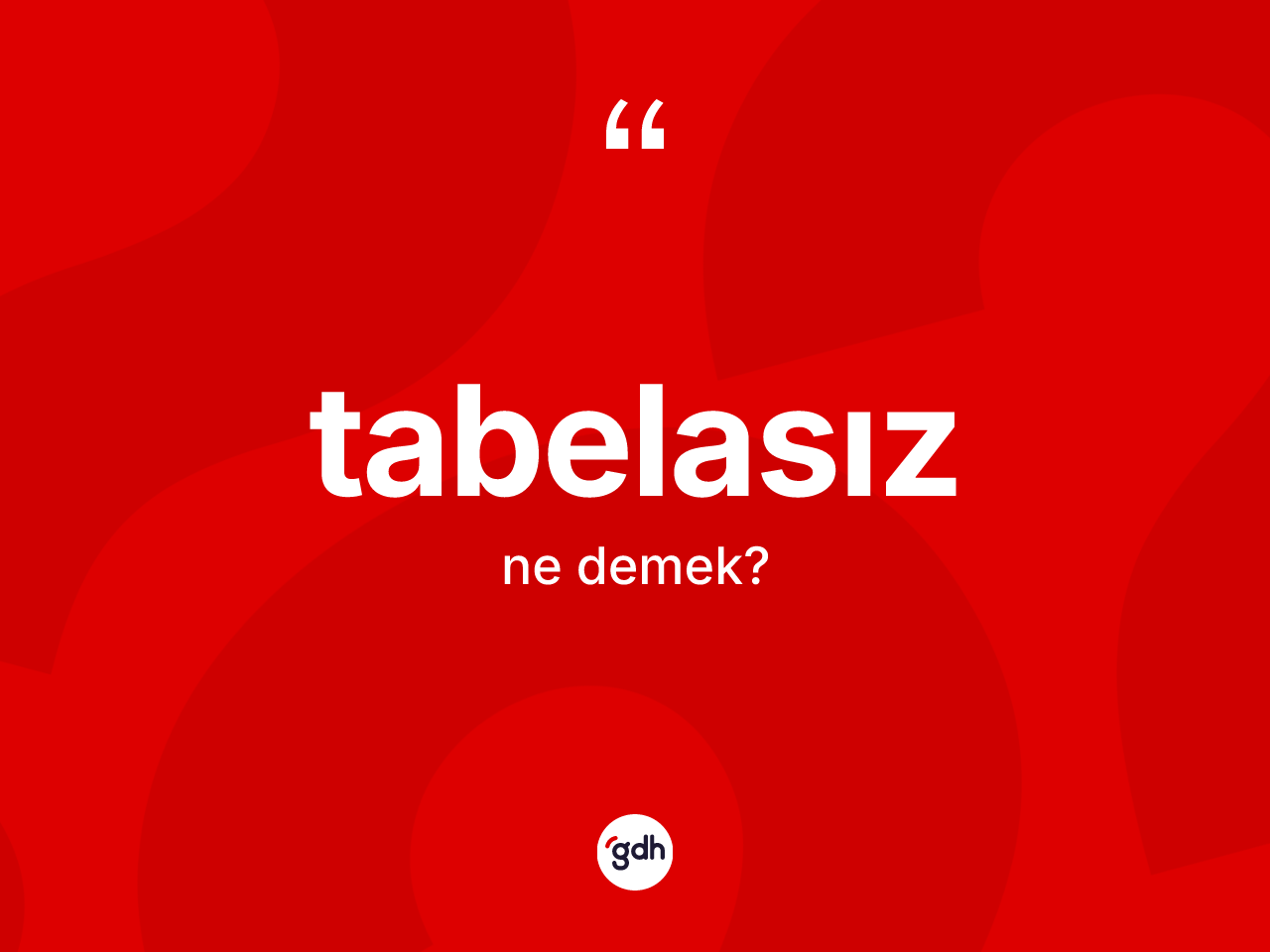 Tabelasız nedir? Tabelasız kelimesinin kaç farklı anlamı var?