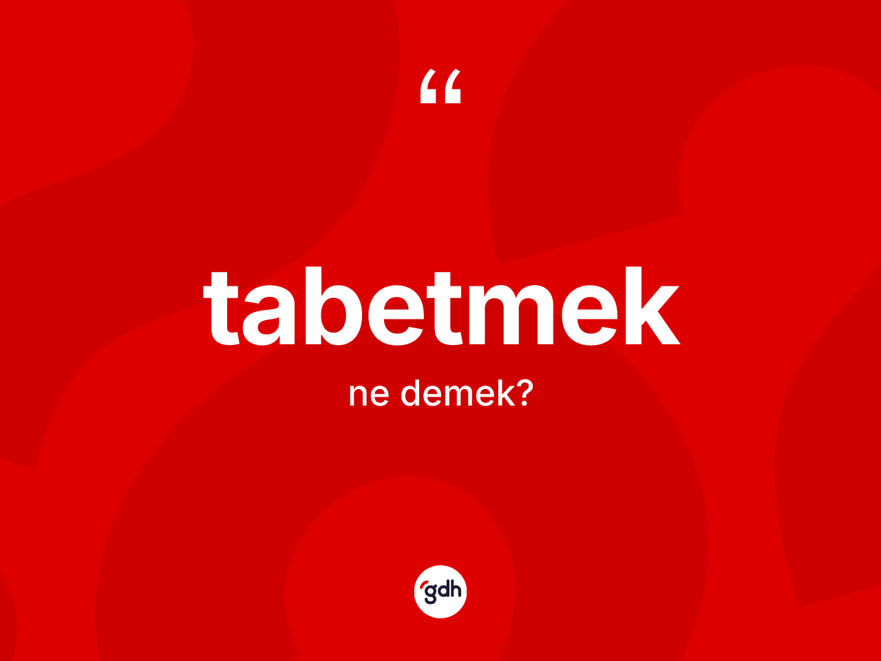Tabetmek kelimesi ne demek? Tabetmedin halk arasındaki kullanımı nasıldır?
