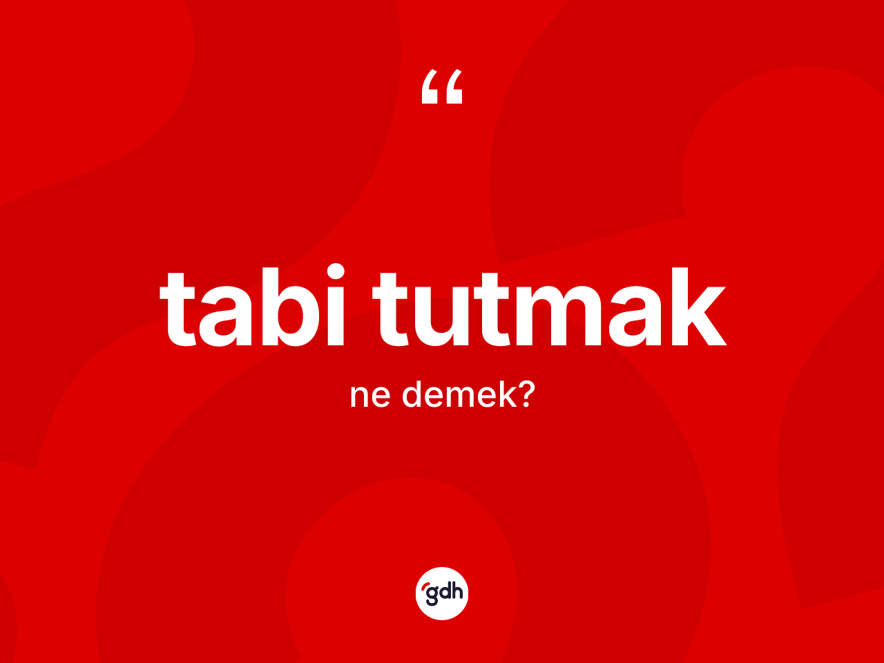 Tabi tutmak ifadesi nedir? Tabi tutmak ifadesi nerede kullanılır?