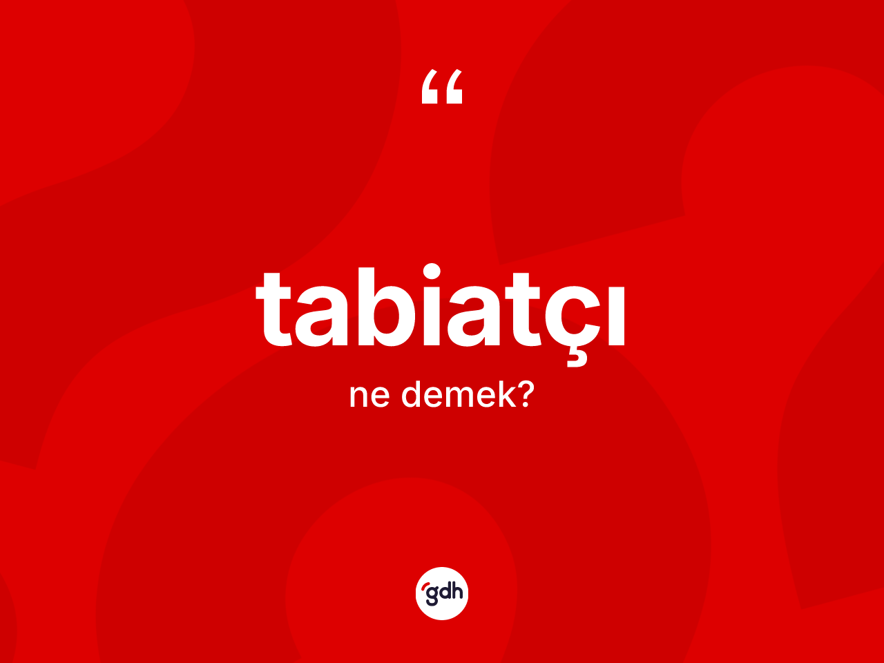 Tabiatçı kelimesi ne demek? Tabiatçı kelimesinin TDK anlamı nedir?