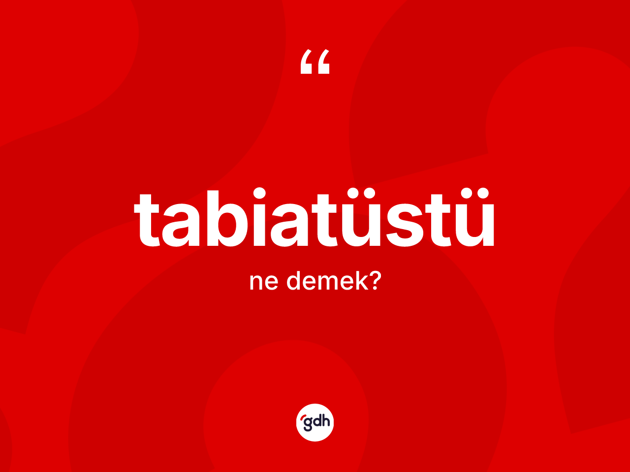 Tabiatüstü kelimesinin tanımı nedir? Tabiatüstünün TDK'ya göre anlamı nedir?
