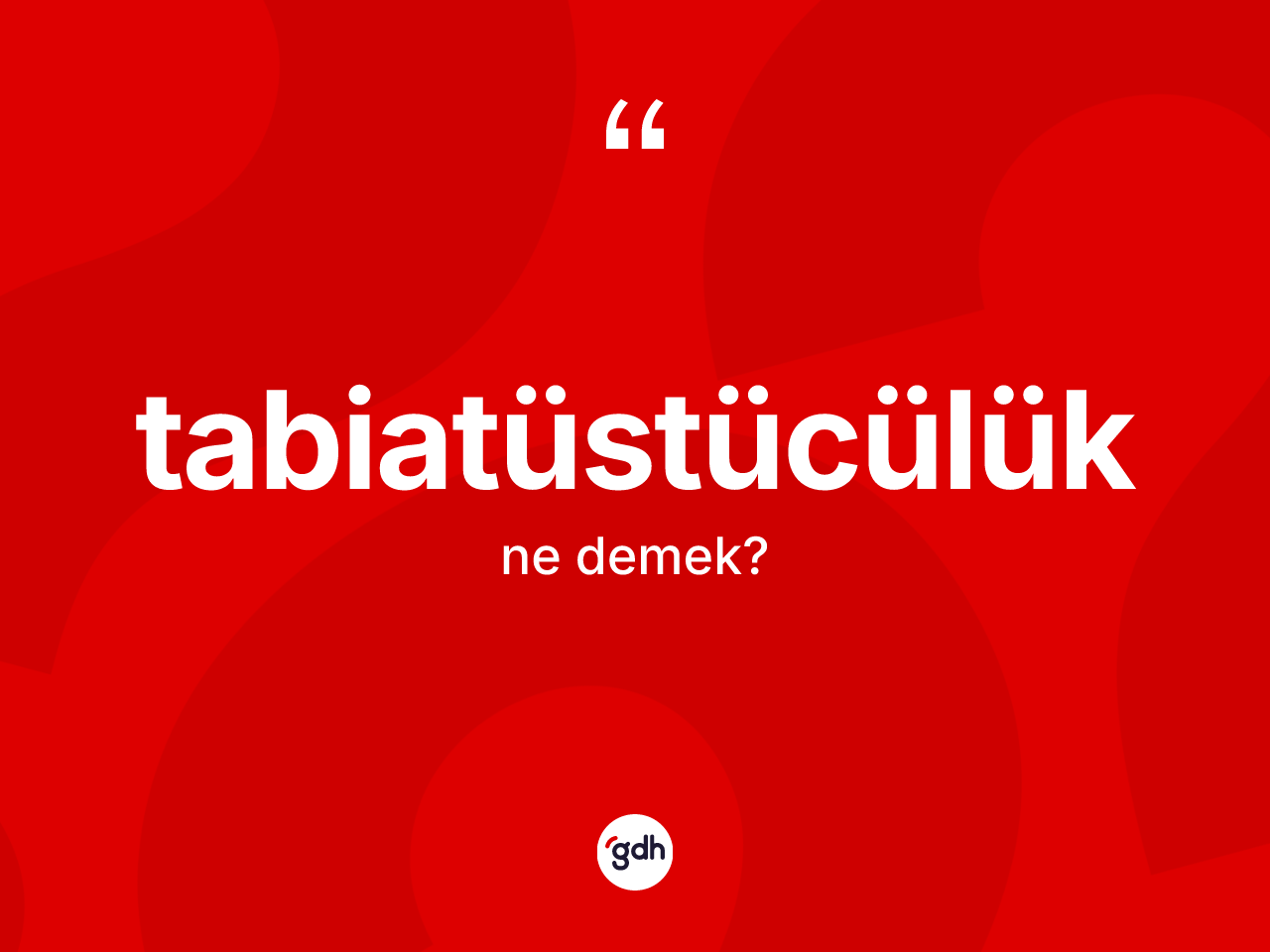 Tabiatüstücülük kelimesinin sözlükteki tanımı nedir? Tabiatüstücülüğün TDK'ya göre anlamı nedir?