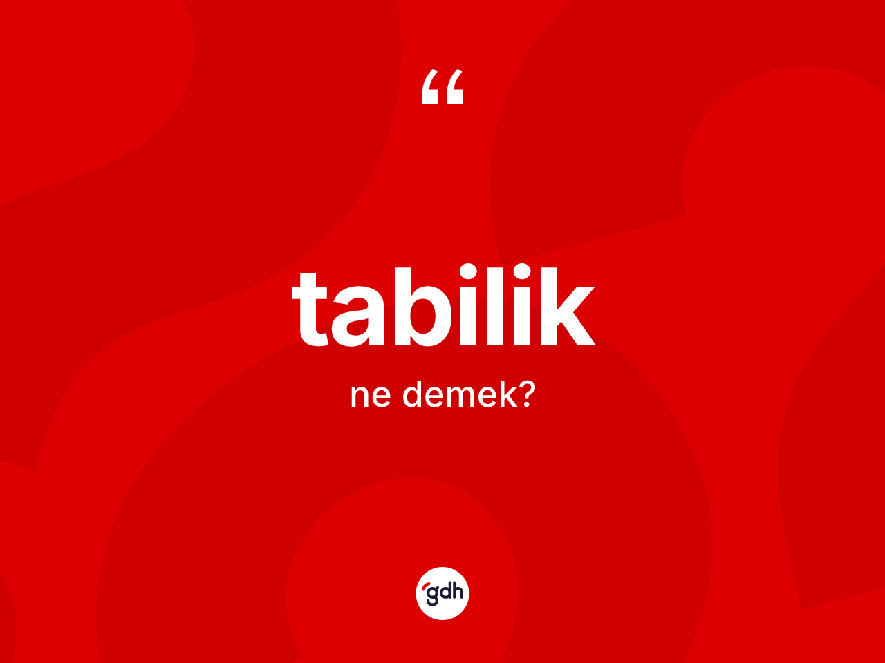 Tabilik kelimesinin anlamı nedir? Tabiliğin sözlükteki anlamı nedir?