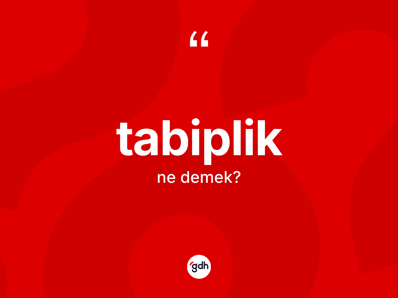 Tabiplik ne anlama gelir? Tabiplik kelimesinin TDK'ya göre açıklaması nedir?