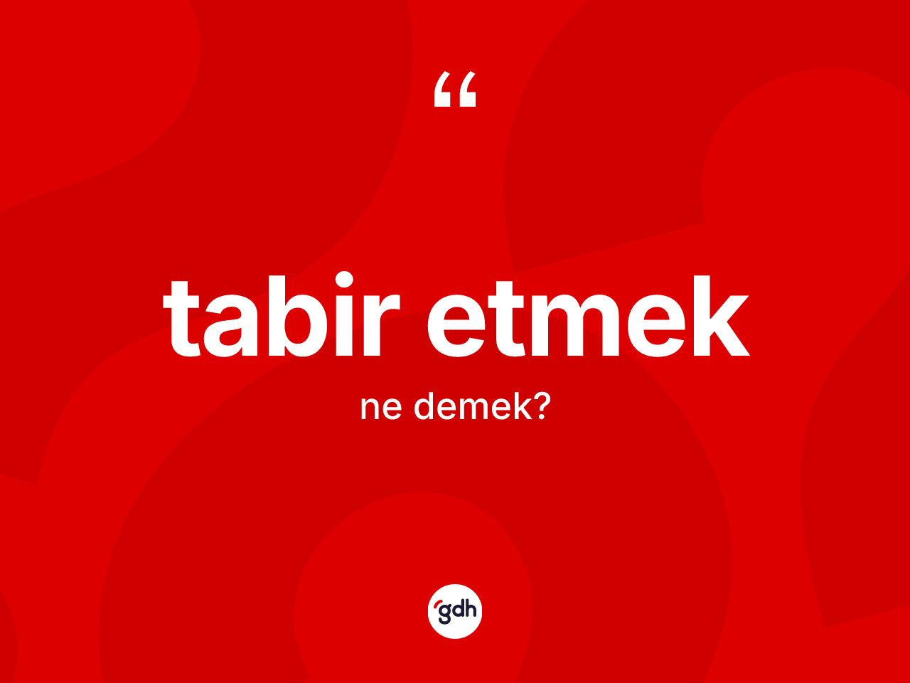 Tabir etmek sözü ne demektir? Tabir etmek ifadesinin TDK anlamı nedir?