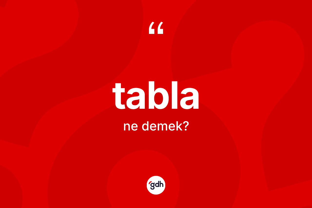 Tabla kelimesinin anlamı nedir? Tabla kelimesinin özellikleri nelerdir?