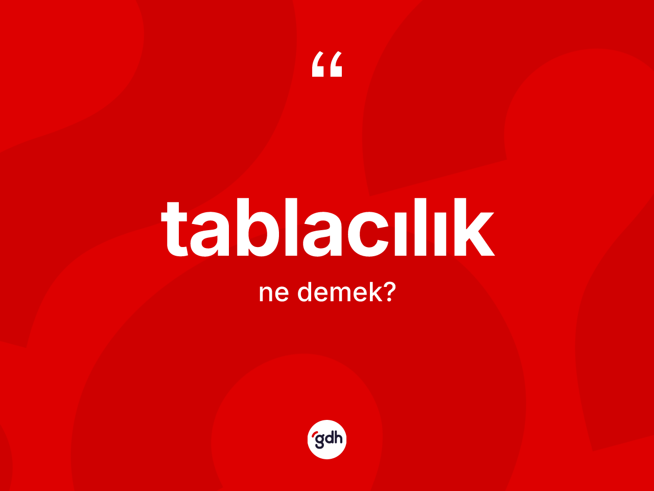 Tablacılık kelimesinin anlamı nedir? Tablacılık kelimesinin kaç farklı anlamı var?