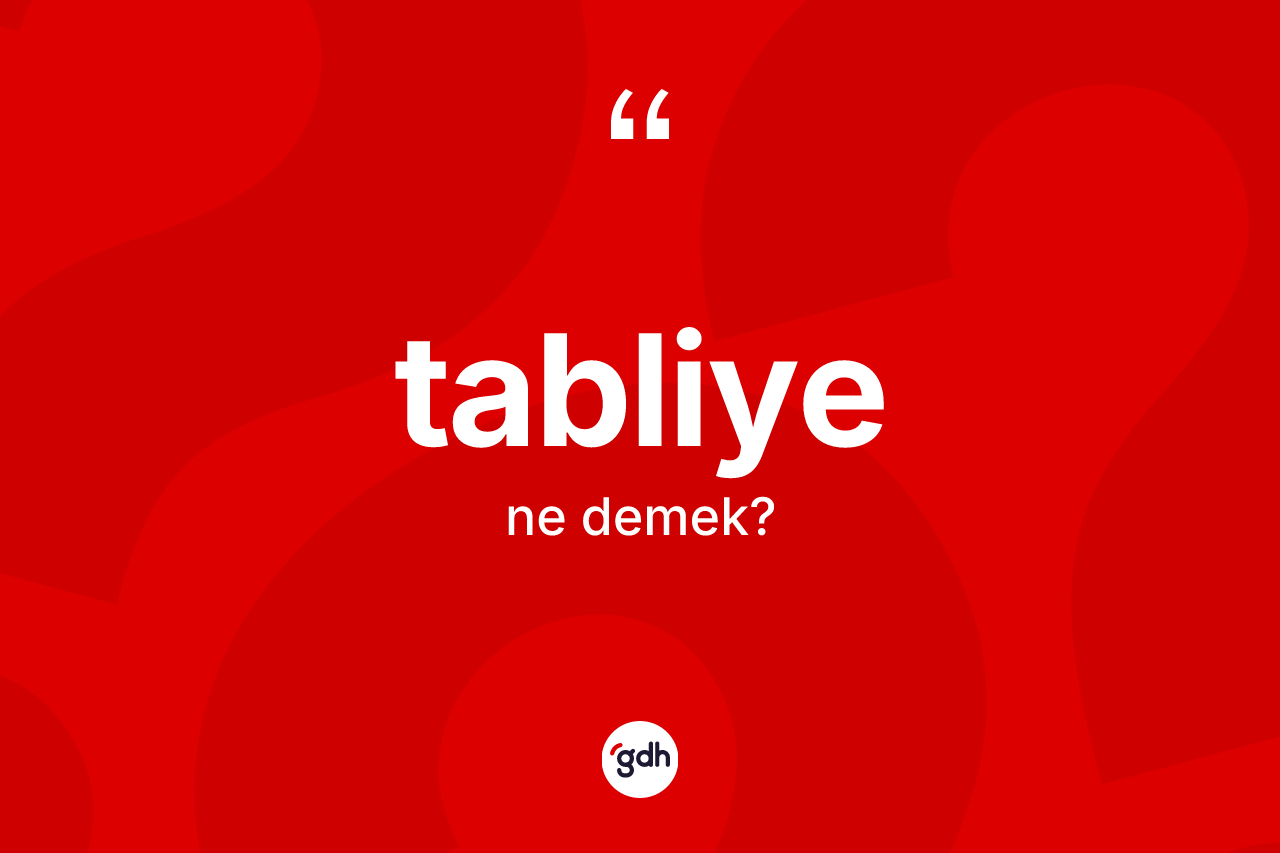 Tabliye kelimesi nedir? Tabliyenin sözlükteki anlamı nedir?