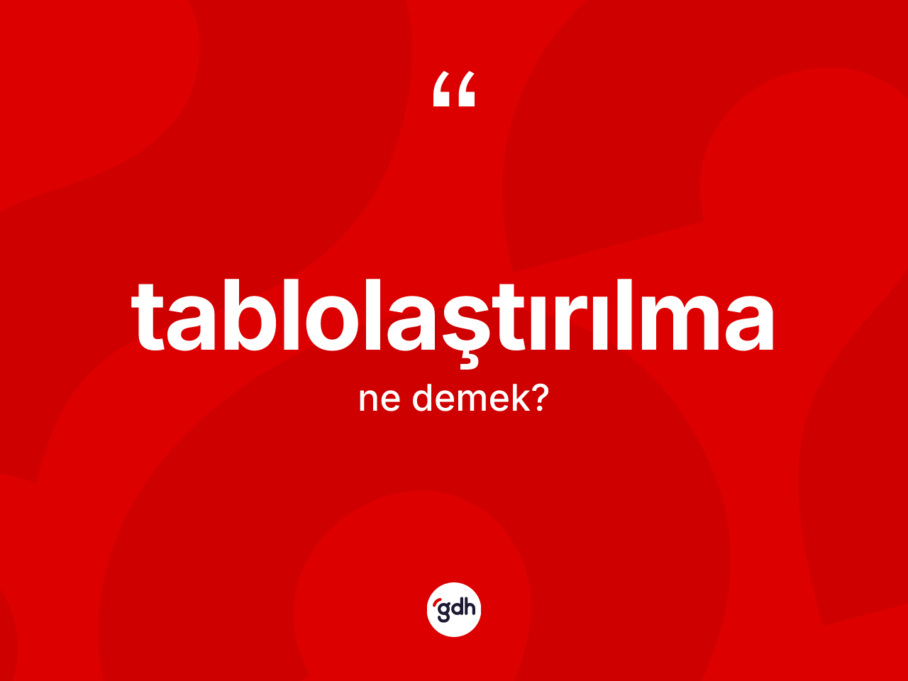 Tablolaştırılma kelimesinin tanımı nedir? Tablolaştırılmanın kısaca tanımı nedir?