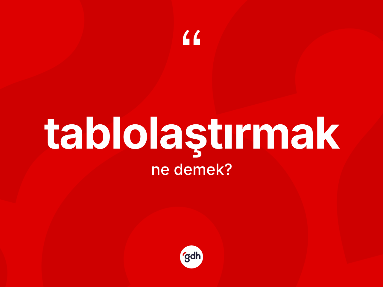 Tablolaştırmak kelimesinin sözlükteki tanımı nedir? Tablolaştırmak kelimesinin TDK'ya göre açıklaması nedir?