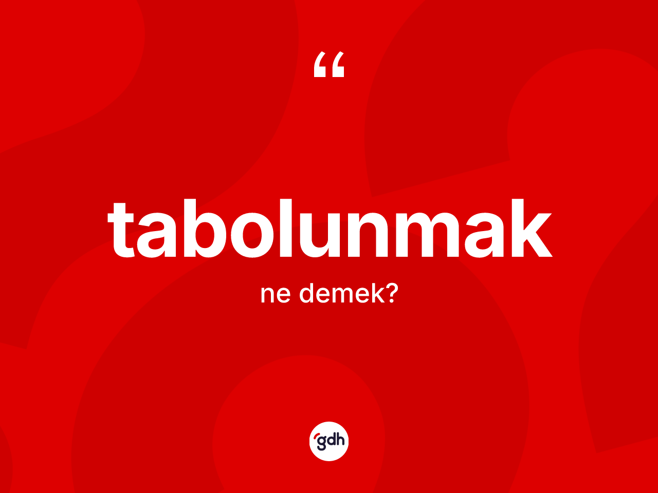 Tabolunmak ne anlama gelir? Tabolunmağın kısaca tanımı nedir?