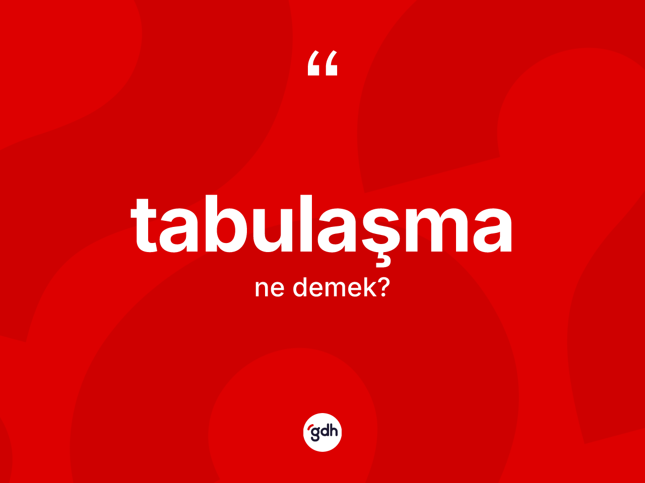 Tabulaşma kelimesi ne anlama gelir? Tabulaşmanın TDK'ya göre anlamı nedir?