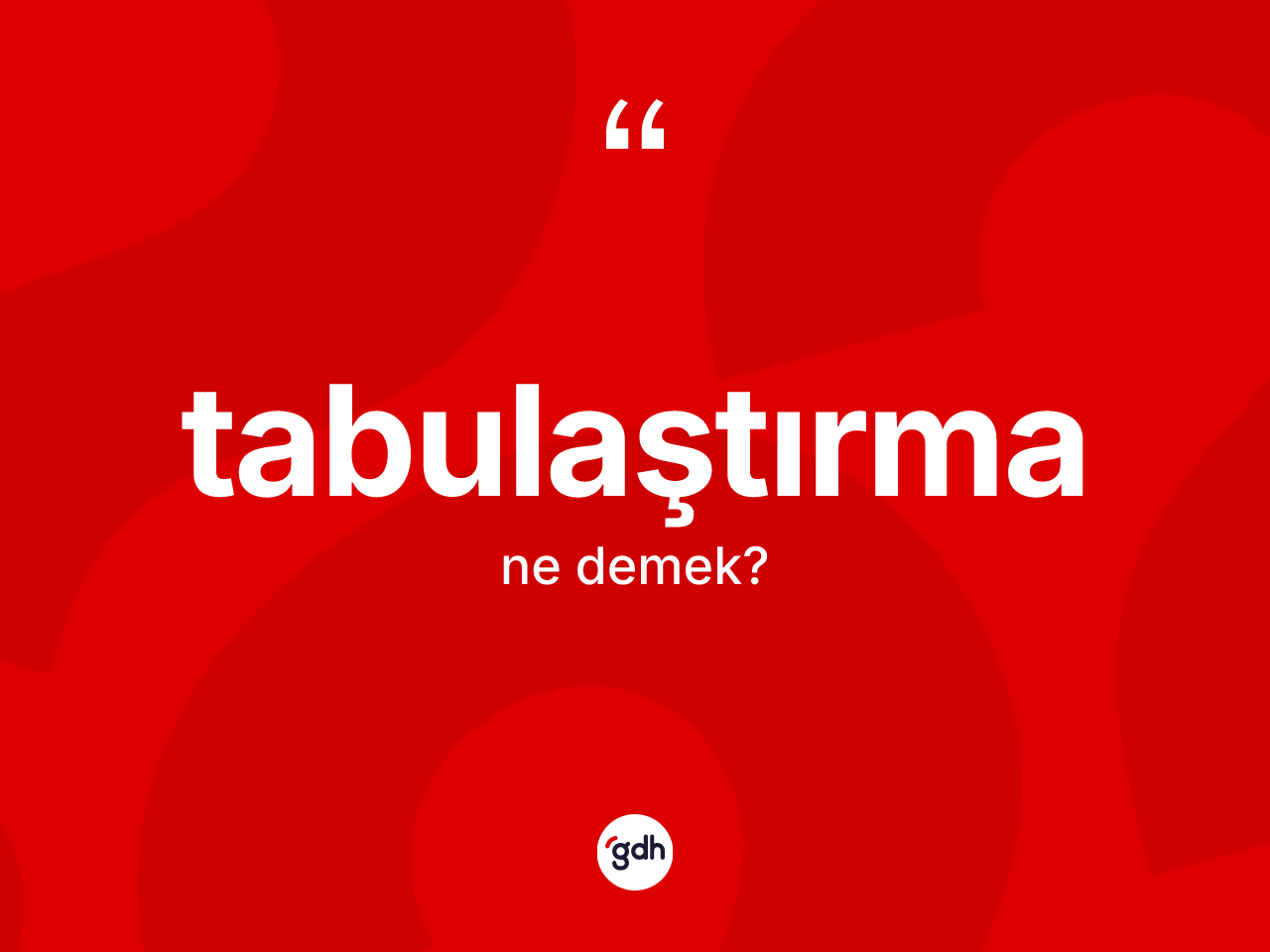 Tabulaştırma kelimesinin tanımı nedir? Tabulaştırma kelimesinin kaç farklı anlamı var?