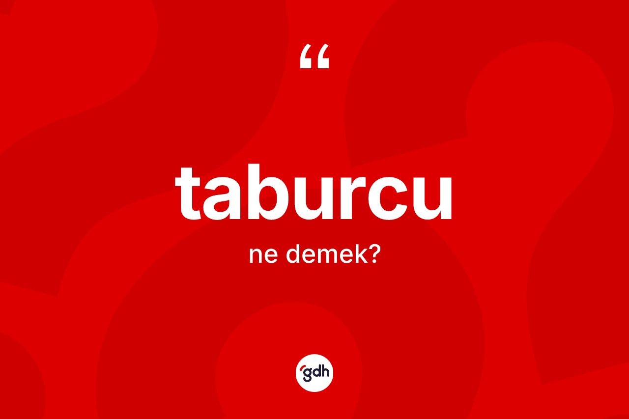 Taburcu kelimesinin anlamı nedir? Taburcu kelimesinin özellikleri nelerdir?