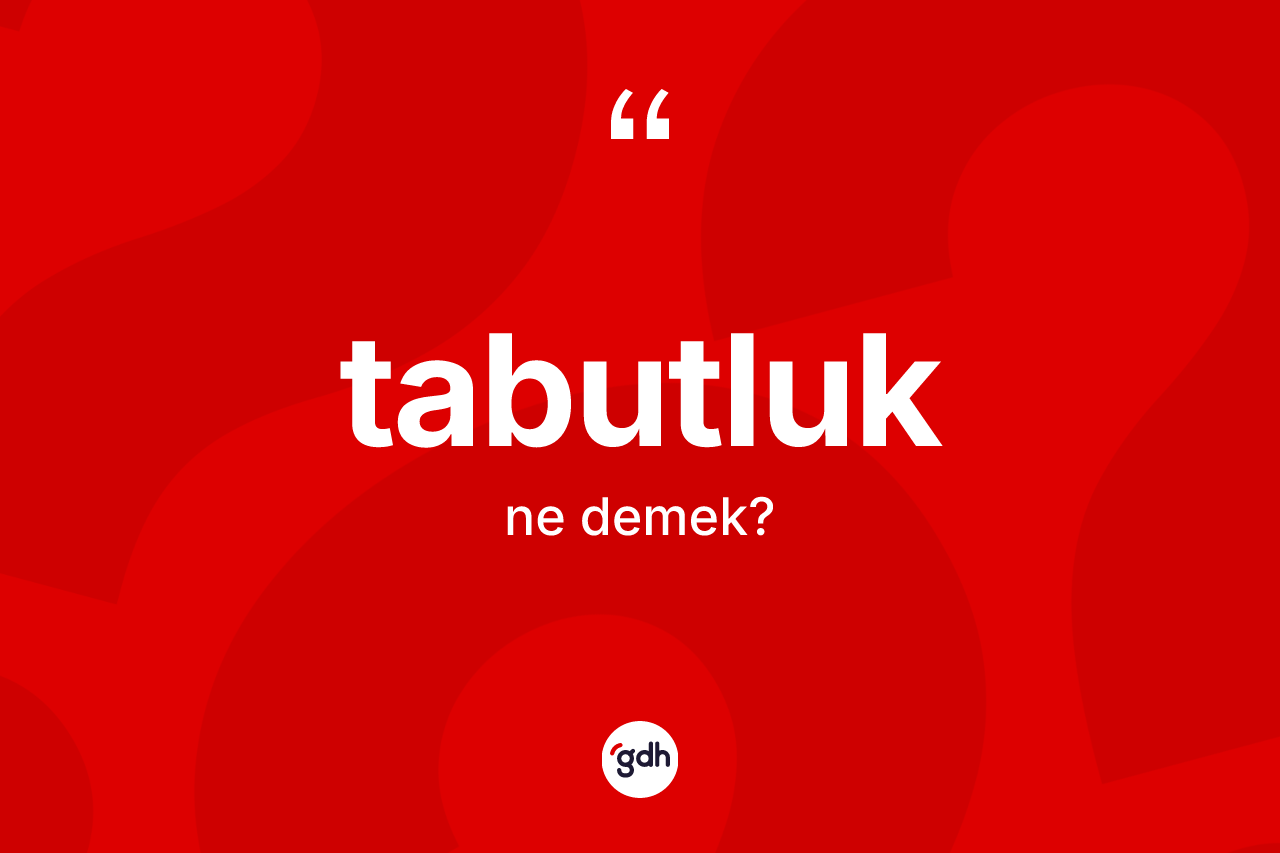 Tabutluk kelimesinin anlamı nedir? Tabutluk kelimesinin TDK anlamı nedir?