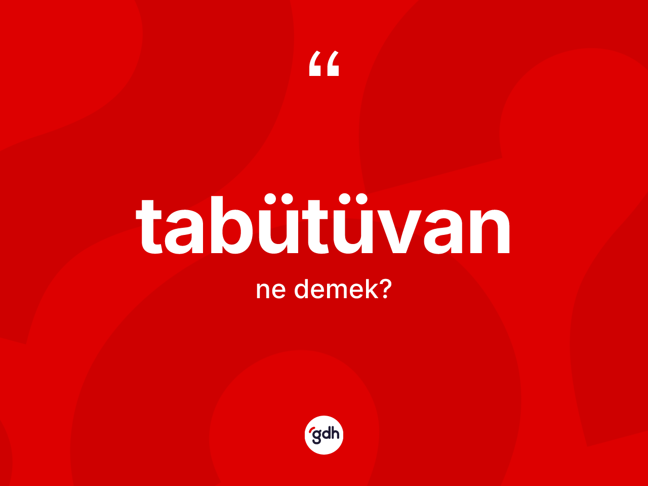 Tabütüvan ne demek? Tabütüvanın TDK'ya göre anlamı nedir?