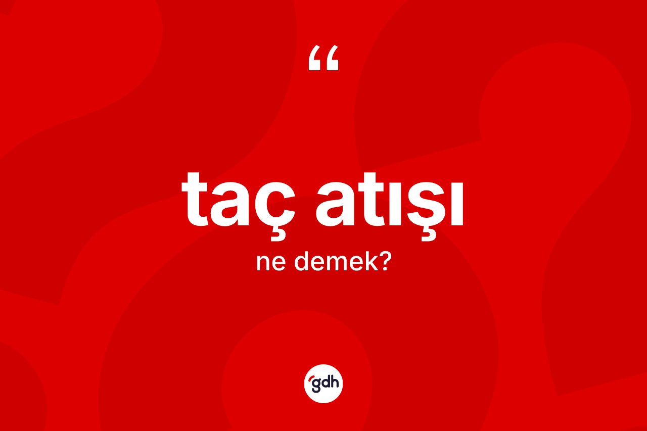 Taç atışı kelimesinin sözlükteki tanımı nedir? Taç atışının TDK'ya göre anlamı nedir?