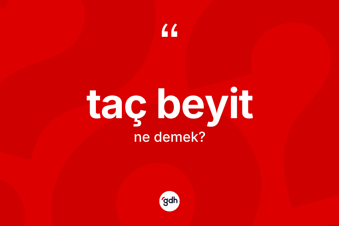 Taç beyit kelimesinin sözlükteki tanımı nedir? Taç beyit kelimesinin TDK anlamı nedir?