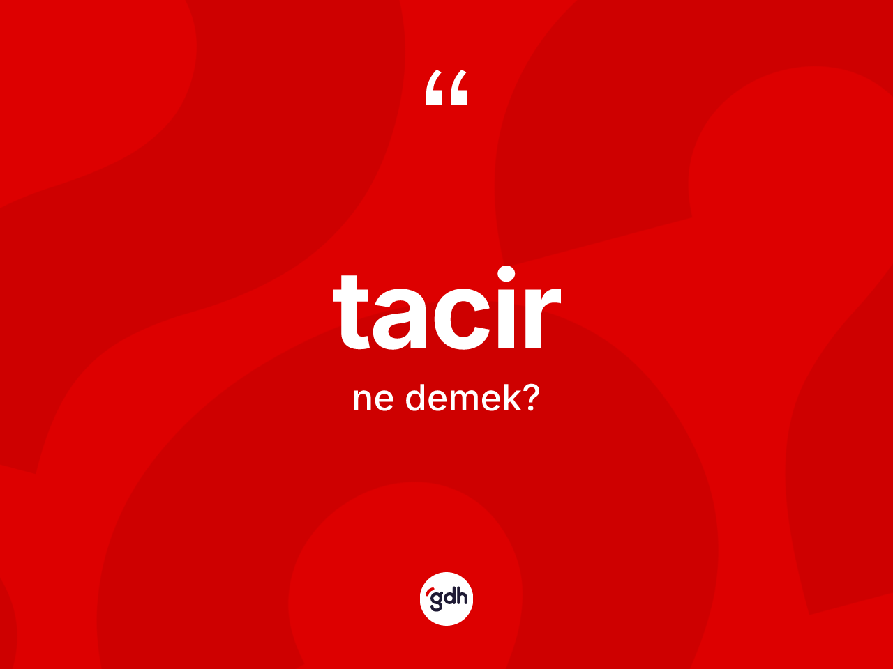 Tacir nedir? Tacirin kısaca tanımı nedir?