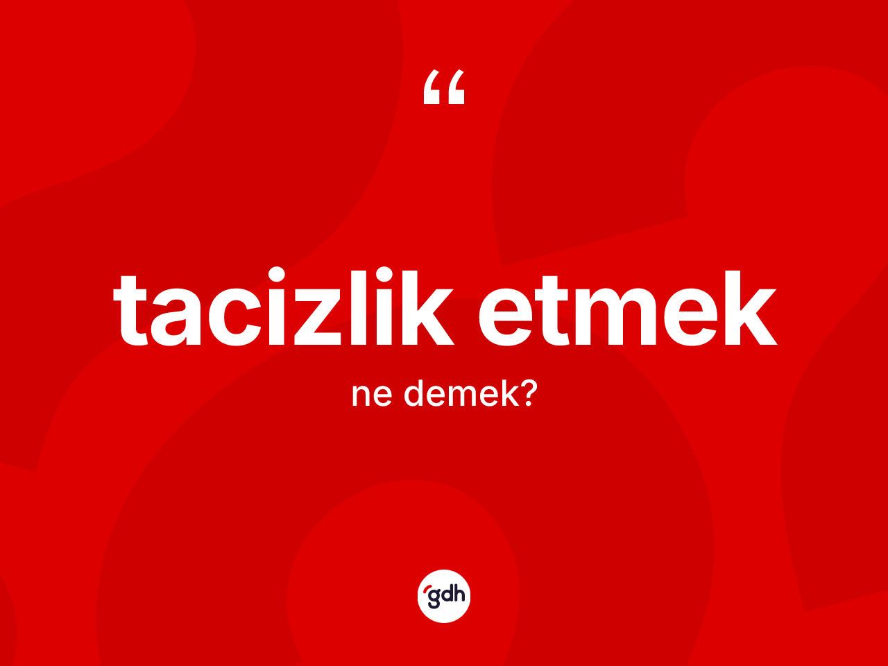 Tacizlik etmek ifadesinin anlamı nedir? Tacizlik etmek ifadesi nerede kullanılır?