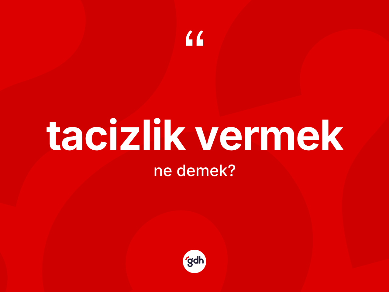 Tacizlik vermek ifadesinin anlamı nedir? Tacizlik vermek sözünün TDK açıklaması nedir?