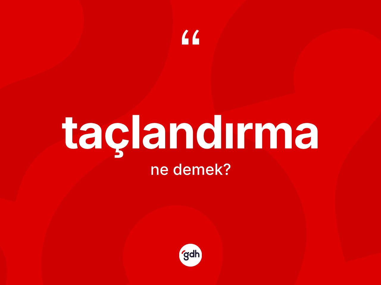 Taçlandırma kelimesinin sözlükteki tanımı nedir? Taçlandırma kelimesinin TDK'ya göre açıklaması nedir?