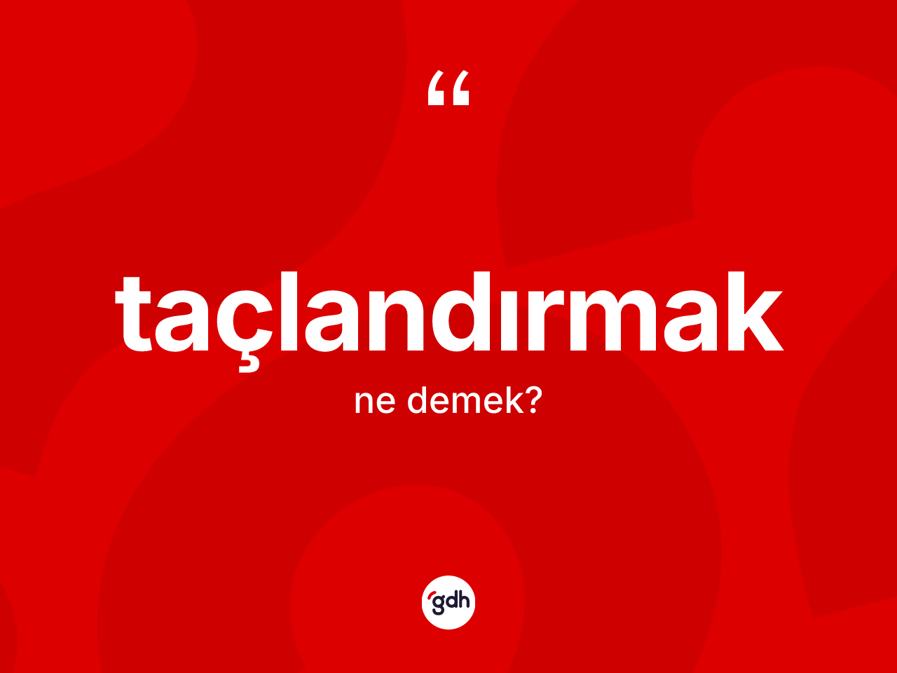 Taçlandırmak kelimesinin sözlükteki tanımı nedir? Taçlandırmağın TDK'ya göre anlamı nedir?