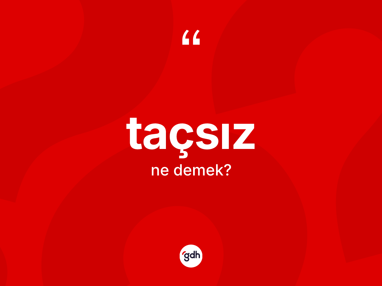 Taçsız kelimesi ne anlama gelir? Taçsızın kısaca tanımı nedir?
