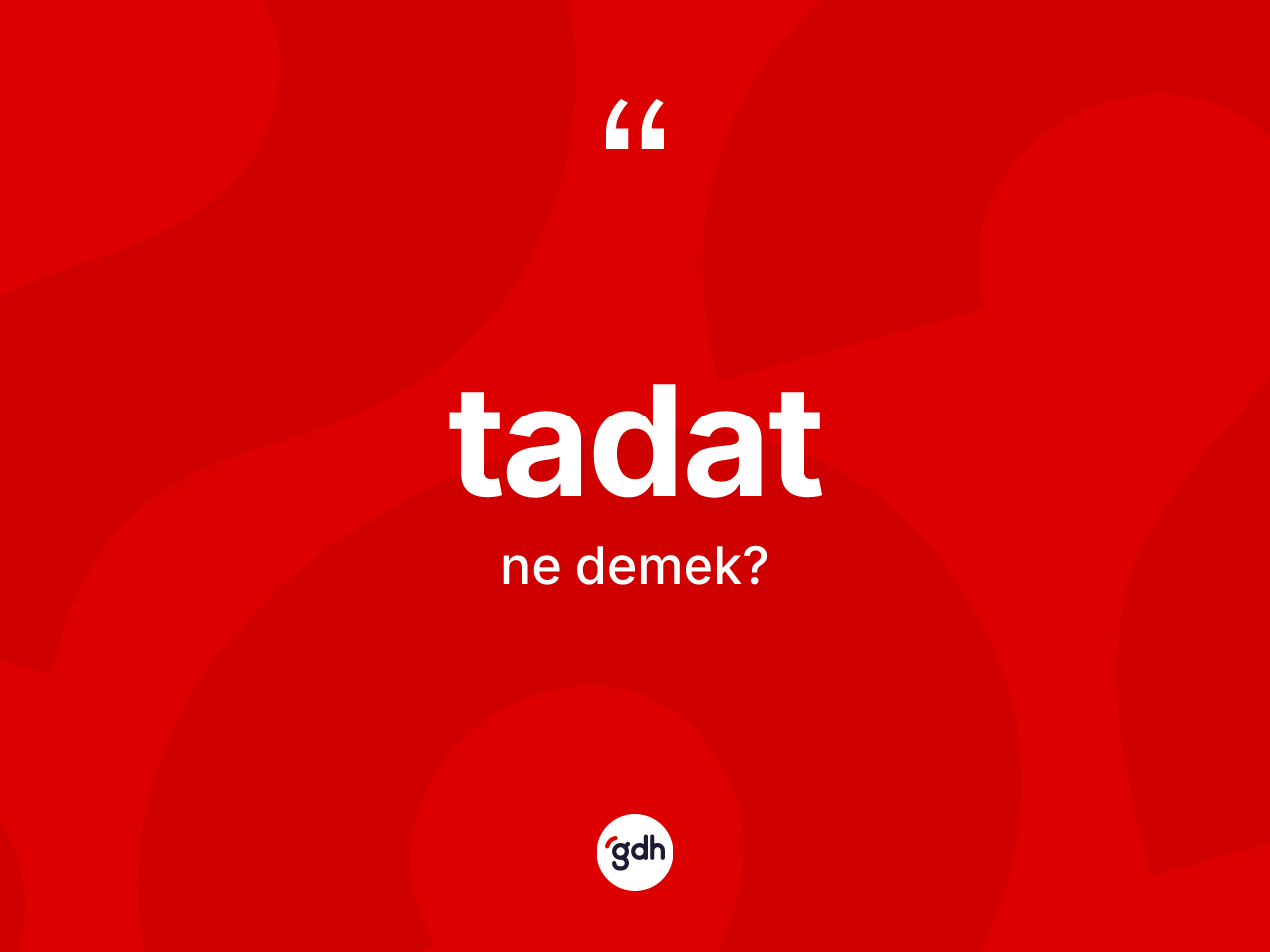 Tadat ne demek? Tadadın TDK'ya göre anlamı nedir?