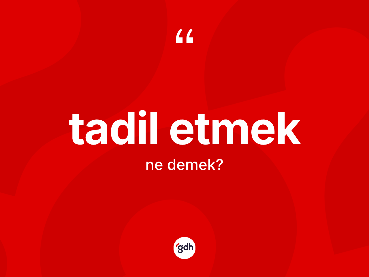 Tadil etmek ifadesi nedir? Tadil etmek ifadesinin TDK anlamı nedir?