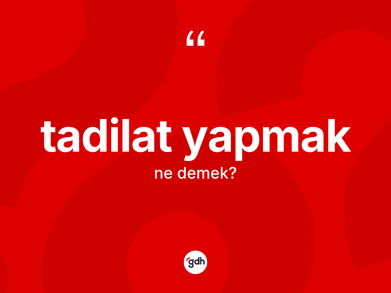 Tadilat yapmak ifadesinin kısaca anlamı nedir? Tadilat yapmak ifadesinin özellikleri nelerdir?